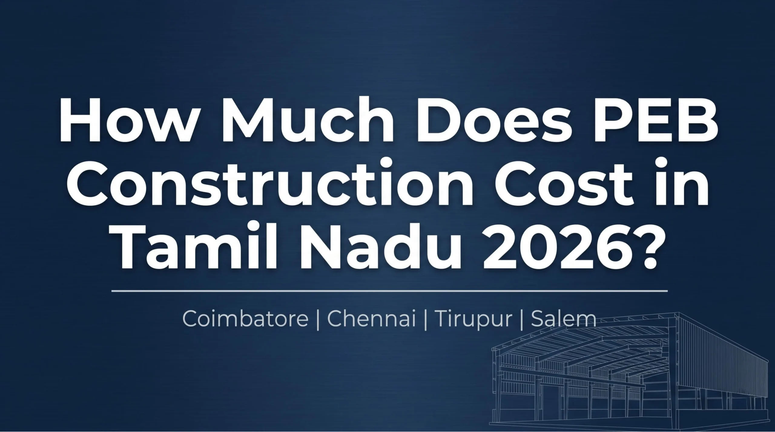 PEB construction cost in Tamil Nadu 2026 city by city breakdown guide for Coimbatore Chennai Tirupur and Salem industrial warehouse projects